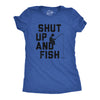 Womens Shut Up And Fish T Shirt Funny Fishing Lovers Fishermen Tee For Ladies
