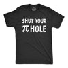 Mens Shut Your Pi Hole T Shirt Funny Rude Nerdy Math Tee For Guys