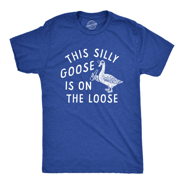 Mens This Silly Goose Is On The Loose T Shirt Funny Goofy Partying Tee For Guys
