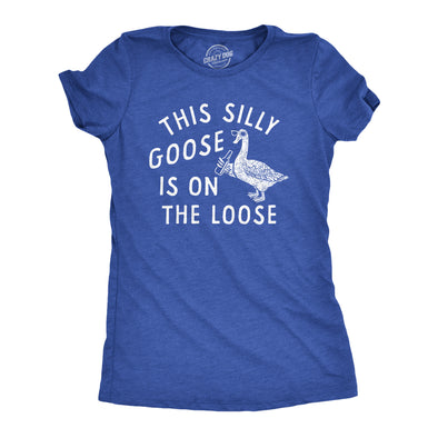 Womens This Silly Goose Is On The Loose T Shirt Funny Goofy Partying Tee For Ladies