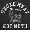 Mens Smoke Meat Not Meth T Shirt Funny Barbeque Cooking Grilling Joke Tee For Guys