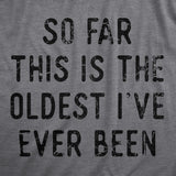 So Far This Is The Oldest Ive Ever Been Baby Bodysuit Funny Sarcastic Joke Jumper For Infants