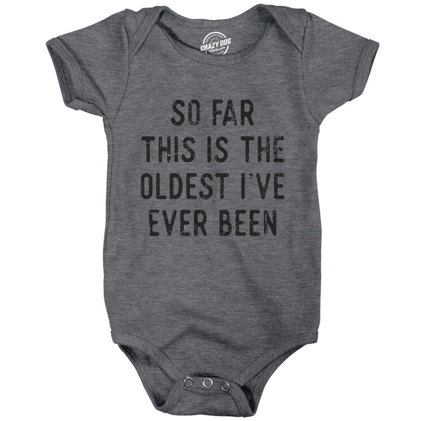 So Far This Is The Oldest Ive Ever Been Baby Bodysuit Funny Sarcastic Joke Jumper For Infants