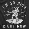 Mens Im So High Right Now T Shirt Funny 420 Smoking Astronaut Space Joke Tee For Guys