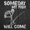 Mens Someday My Fish Will Come T Shirt Funny Fishing Skeleton Joke Tee For Guys