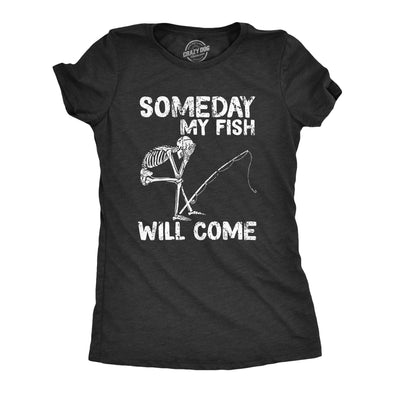 Womens Someday My Fish Will Come T Shirt Funny Fishing Skeleton Joke Tee For Ladies