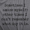 Womens Sometimes I Amaze Myself Other Times I Cant Remember What Day It Is T Shirt Funny Tee For Ladies