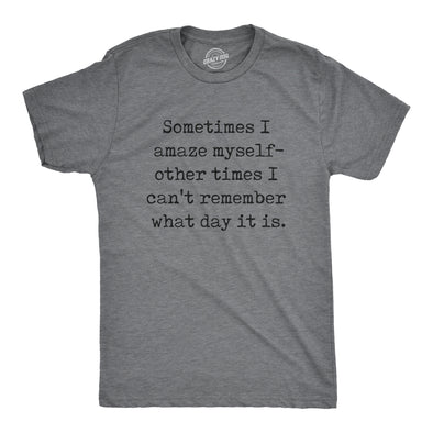 Mens Sometimes I Amaze Myself Other Times I Cant Remember What Day It Is T Shirt Funny Tee For Guys