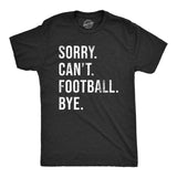 Mens Sorry Cant Football Bye T Shirt Funny Gridiron Season Lovers Tee for Guys