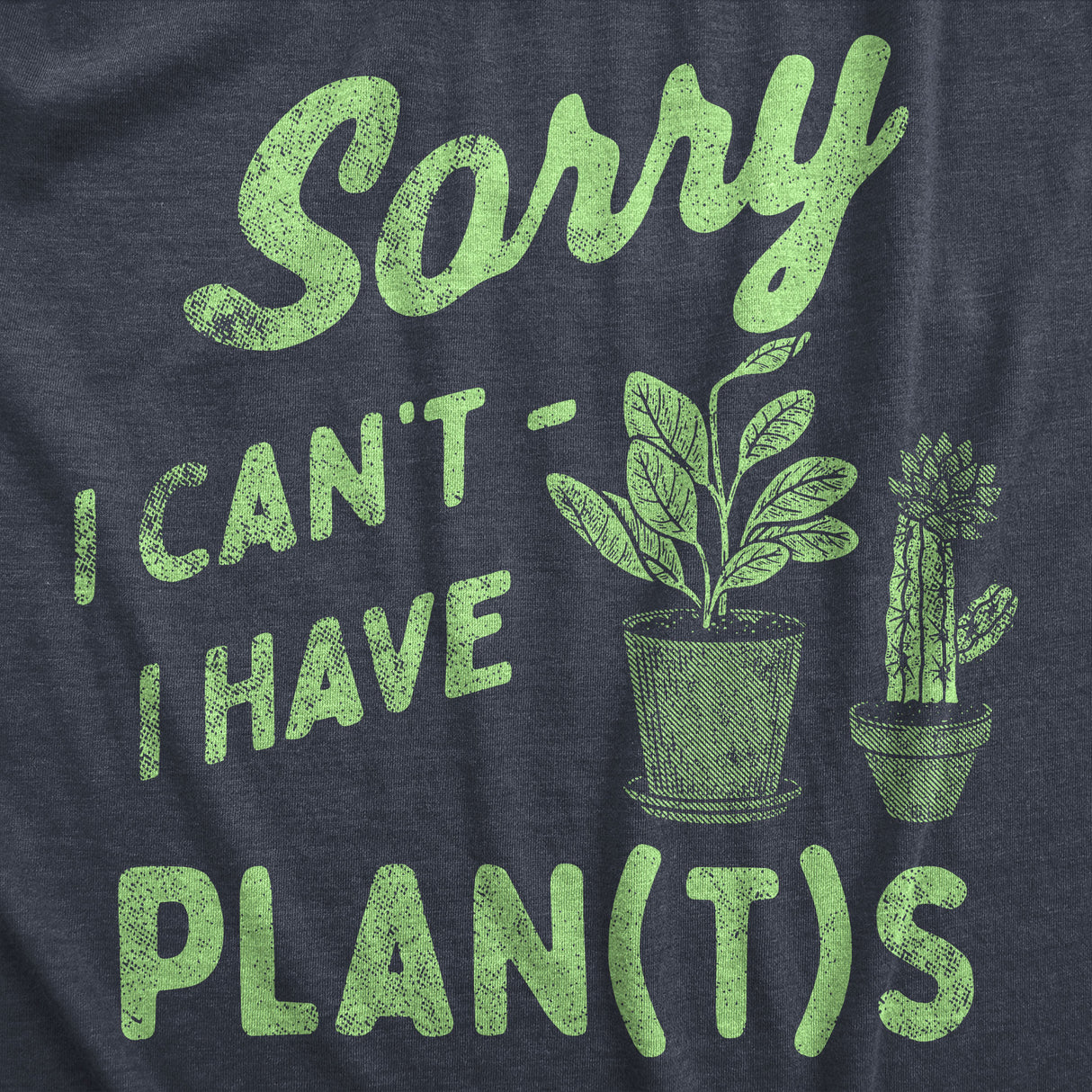 Mens Sorry I Cant I Have Plants T Shirt Funny Botany Lovers Joke Tee for Guys