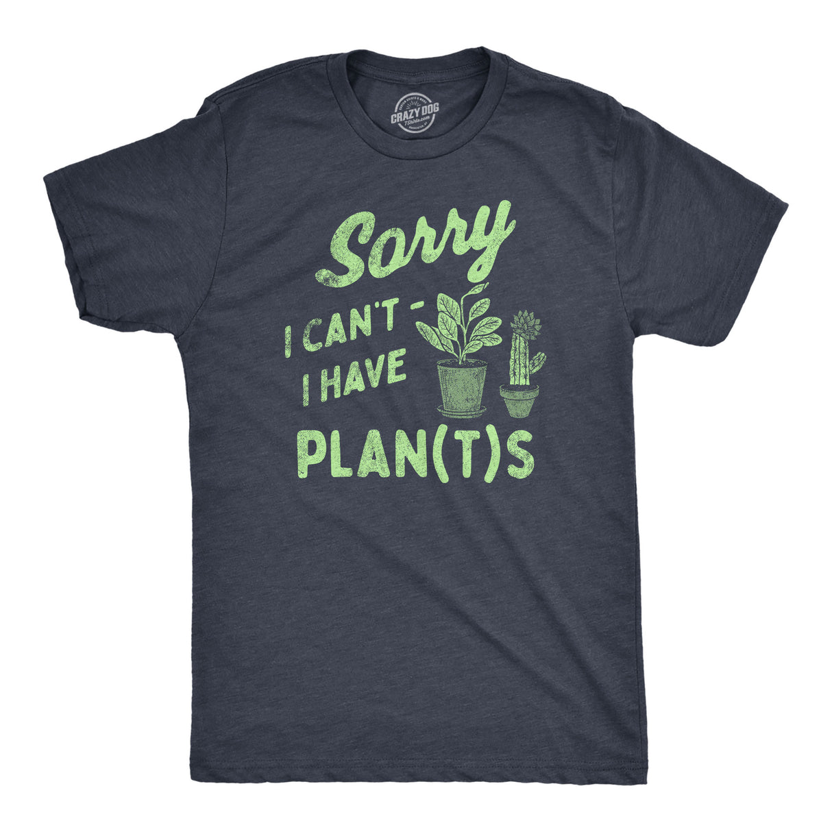 Mens Sorry I Cant I Have Plants T Shirt Funny Botany Lovers Joke Tee for Guys