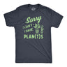 Mens Sorry I Cant I Have Plants T Shirt Funny Botany Lovers Joke Tee for Guys