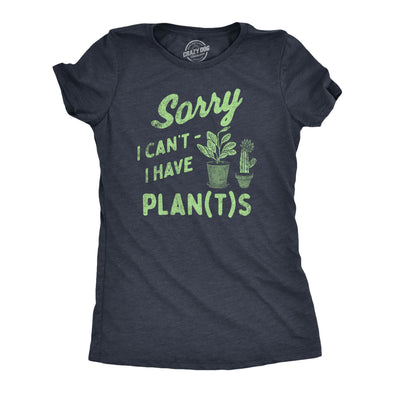 Womens Sorry I Cant I Have Plants T Shirt Funny Botany Lovers Joke Tee For Ladies
