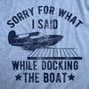 Mens Sorry For What I Said While Docking The Boat T Shirt Funny Arguing Bickering Joke Tee For Guys