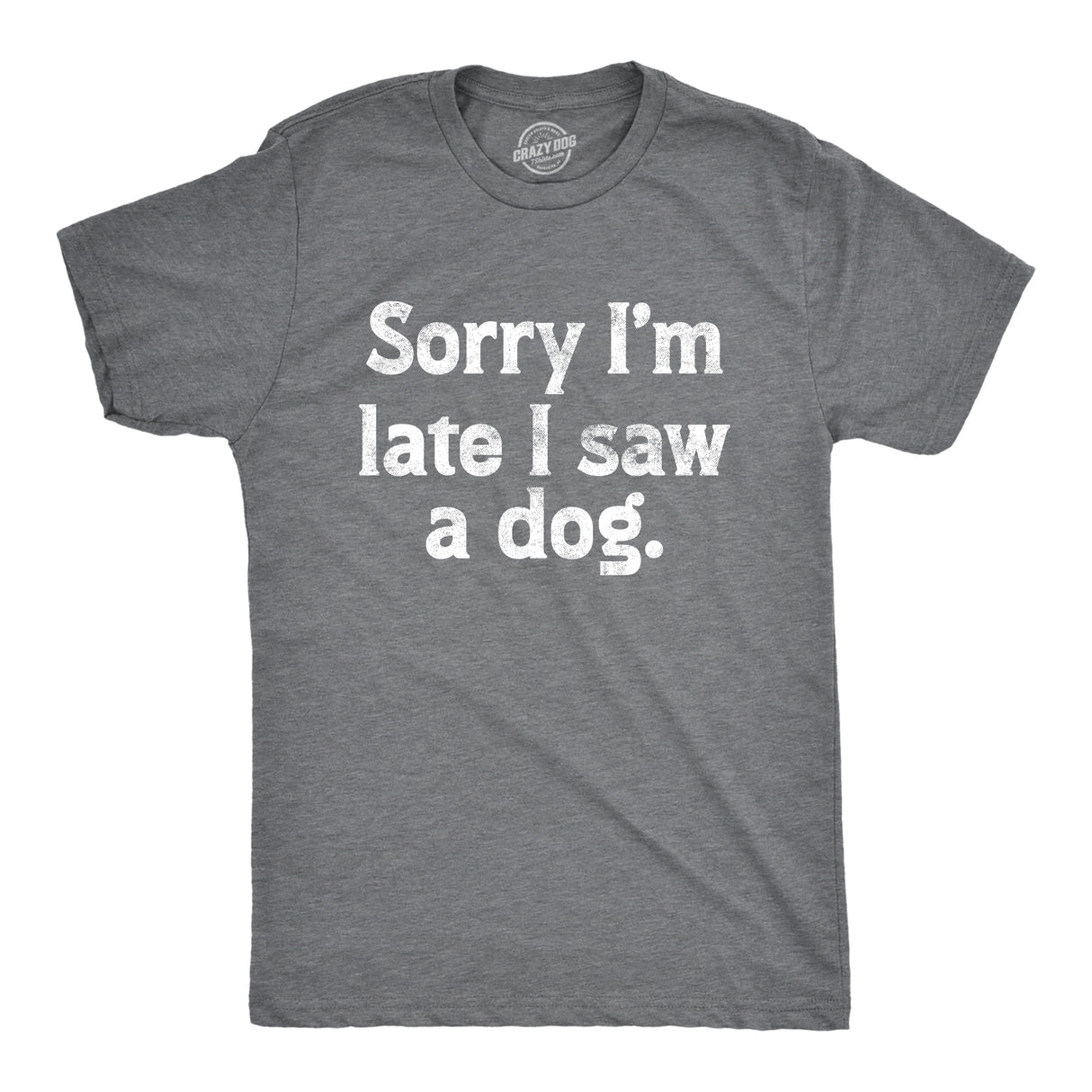 Mens Sorry Im Late I Saw A Dog T Shirt Funny Tardy Puppy Lovers Joke Tee For Guys