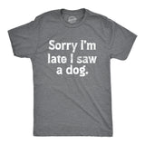 Mens Sorry Im Late I Saw A Dog T Shirt Funny Tardy Puppy Lovers Joke Tee For Guys