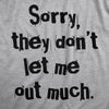 Womens Sorry They Dont Let Me Out Much T Shirt Funny Crazy Anti Social Joke Tee For Ladies