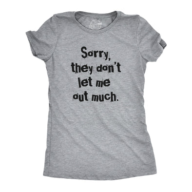 Womens Sorry They Dont Let Me Out Much T Shirt Funny Crazy Anti Social Joke Tee For Ladies