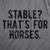 Mens Stable Thats For Horses T Shirt Funny Mental Health Horse Joke Tee For Guys