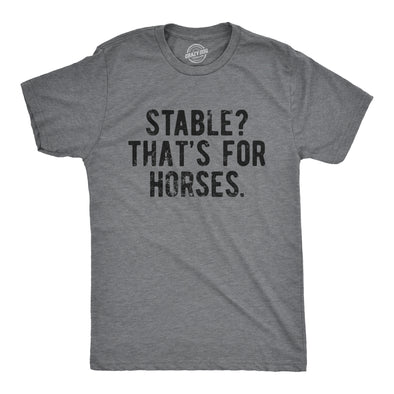 Mens Stable Thats For Horses T Shirt Funny Mental Health Horse Joke Tee For Guys