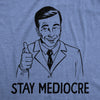 Mens Stay Mediocre T Shirt Funny Semi Motivational Average Joke Tee For Guys