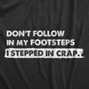 Mens Dont Follow In My Footsteps I Stepped In Crap T Shirt Funny Sarcastic Poop Joke Tee For Guys