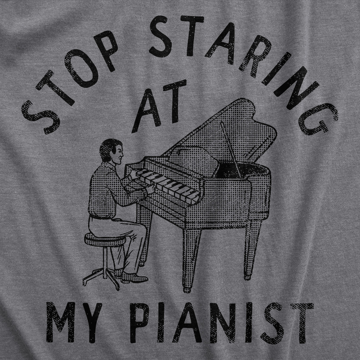 Mens Stop Staring At My Pianist T Shirt Funny Adult Humor Musical Joke Tee For Guys