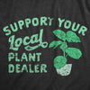 Mens Support Your Local Plant Dealer T Shirt Funny Botany Horticulture Tee For Guys