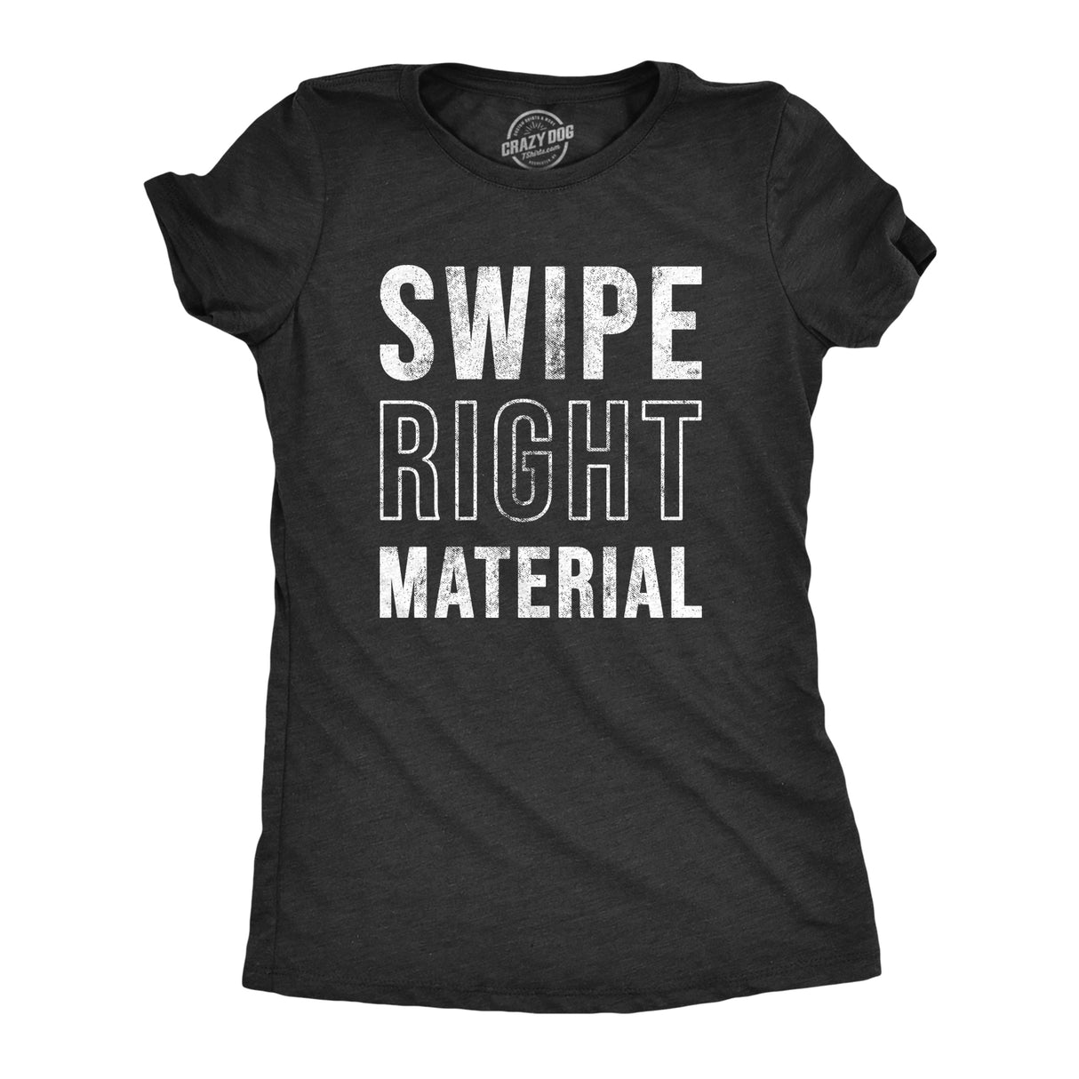 Womens Swipe Right Material T Shirt Funny Hot Online Dating App Joke Tee For Ladies