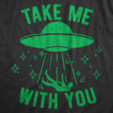 Mens Take Me With You T Shirt Funny Alien UFO Abduction Joke Tee For Guys