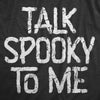 Womens Talk Spooky To Me T Shirt Funny Halloween Scary Creepy Joke Tee For Ladies
