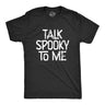 Mens Talk Spooky To Me T Shirt Funny Halloween Scary Creepy Joke Tee For Guys