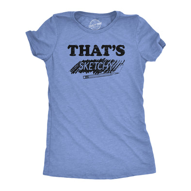 Womens Thats Sketchy T Shirt Funny Drawing Sketch Doodling Joke Tee For Ladies