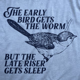 Mens The Early Bird Gets The Worm But The Late Riser Gets Sleep T Shirt Funny Saying Joke Tee for Guys
