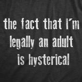 Mens The Fact That Im Legally An Adult Is Hysterical T Shirt Funny Growing Up Adulting Joke Tee For Guys