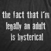 Womens The Fact That Im Legally An Adult Is Hysterical T Shirt Funny Growing Up Adulting Joke Tee For Ladies