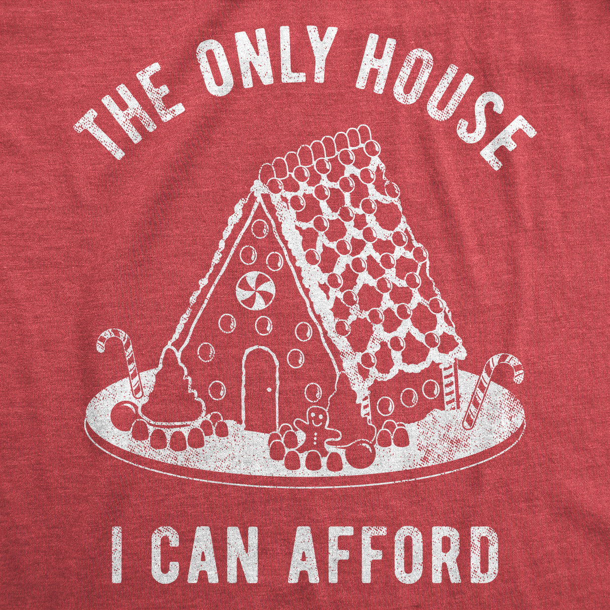 Mens The Only House I Can Afford T Shirt Funny Xmas Gingerbread House Joke Tee for Guys