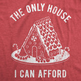 Mens The Only House I Can Afford T Shirt Funny Xmas Gingerbread House Joke Tee for Guys