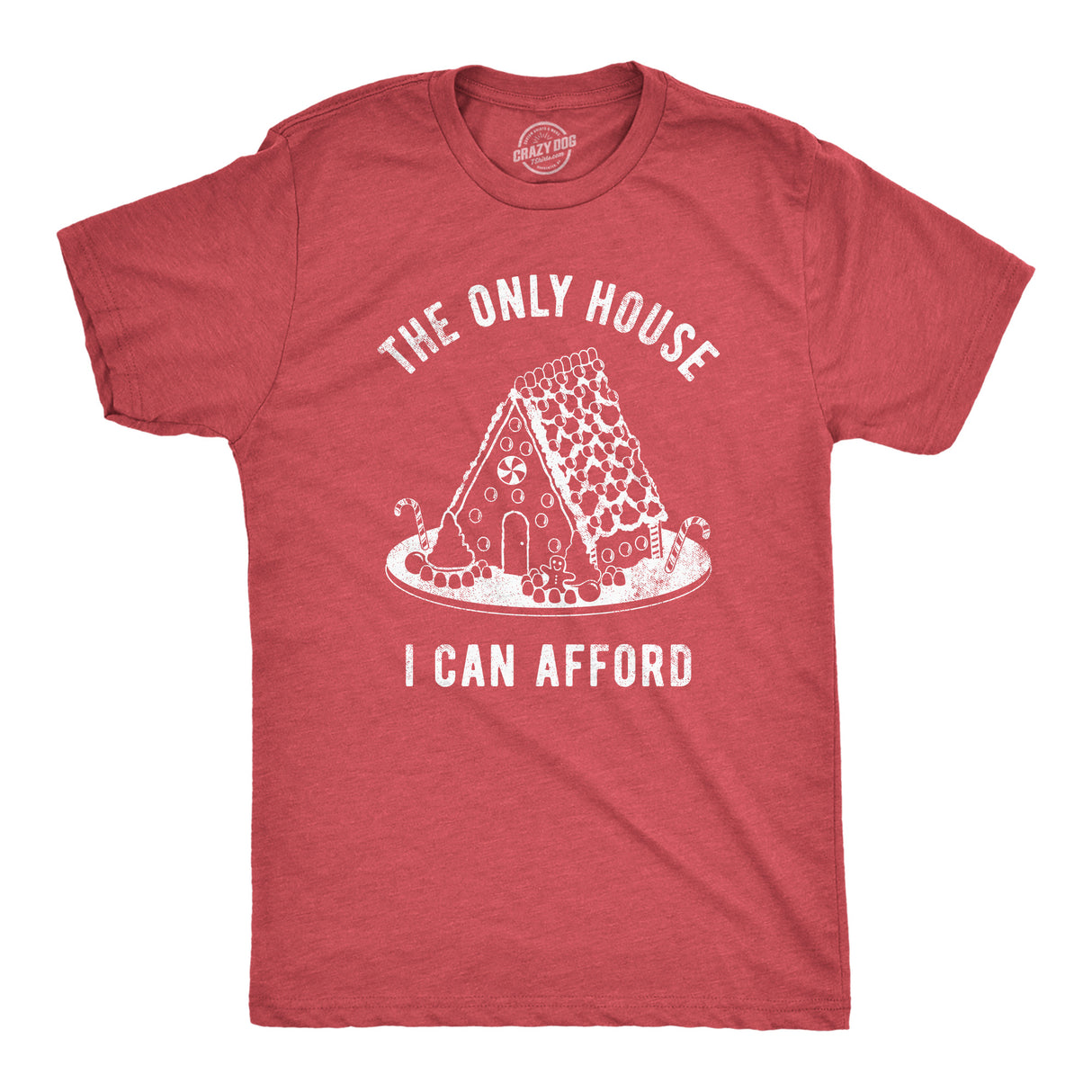 Mens The Only House I Can Afford T Shirt Funny Xmas Gingerbread House Joke Tee for Guys