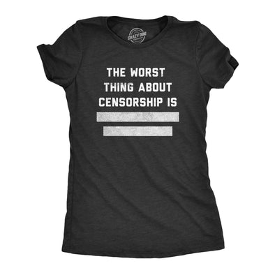 Womens The Worst Thing About Censorship Is T Shirt Funny Restricted Blocked Out Text Joke Tee For Ladies