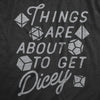 Mens Things Are About To Get Dicey T Shirt Funny Role Playing Dice Game Joke Tee For Guys