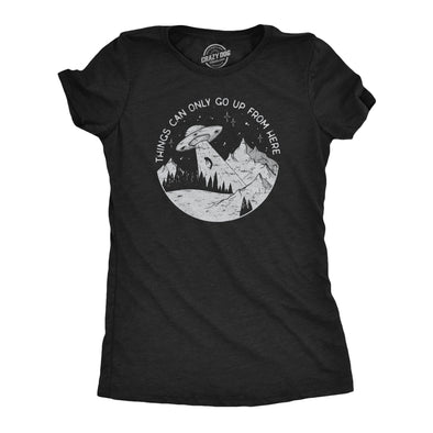 Womens Things Can Only Go Up From Here T Shirt Funny Alien Abduction UFO Flying Saucer Joke Tee For Ladies