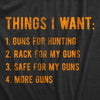 Mens Things I Want Guns T Shirt Funny Hunting Wish List Joke Tee For Guys