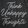Womens Think Unhappy Thoughts T Shirt Funny Pessimistic Bad Attitude Joke Tee For Ladies