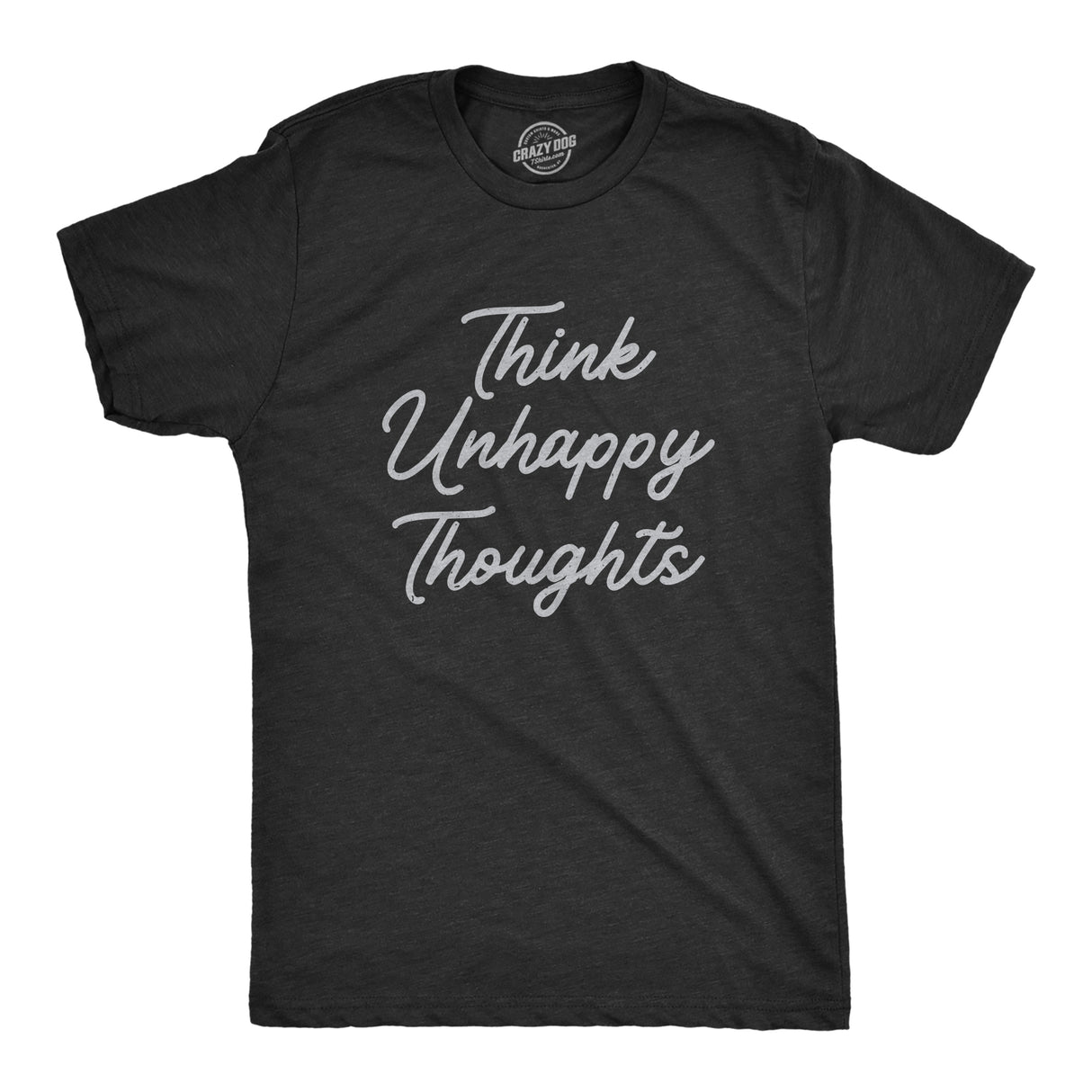 Mens Think Unhappy Thoughts T Shirt Funny Pessimistic Bad Attitude Joke Tee For Guys