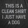 Womens This Is A Clean Shirt I Just Have A Dog Funny Puppy Pet Hair Joke Tee For Ladies
