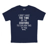 Youth I Dont Have The Time Or The Crayons To Explain This To You T Shirt Funny Joke Tee For Kids