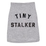 Tiny Stalker Dog Shirt Funny Needy Attention Seeker Joke Tee For Dogs