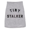 Tiny Stalker Dog Shirt Funny Needy Attention Seeker Joke Tee For Dogs