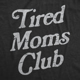 Womens Tired Moms Club T Shirt Funny Exhausted Mother Parenting Joke Tee For Ladies